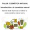 TALLER DE INTRODUCCIÃ­âN A LA COSMÃ­â°TICA NATURAL ARTESANA